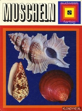 Diverse auteurs - Muscheln. Glck aus den sieben Meeren. Ein farbenfroher berblick ber Herrlichkeiten aus der See mit vielen Farbbildern