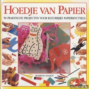 Elliot, Marion - Hoedje van papier: 50 praktische projecten voor kleurrijke papierknutsels
