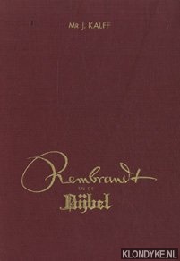 Kalff, mr. J. - Rembrandt en de bijbel. Honderd reproducties van schilderijen, etsen en teekeningen, aan bijbelse onderwerpen gewijd