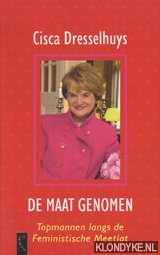 Dresselhuys, Cisca - De maat genomen: topmannen langs de feministische meetlat