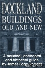 Page-Roberts, James - Dockland buildings old and new: a personal, anecdotal and historical guide