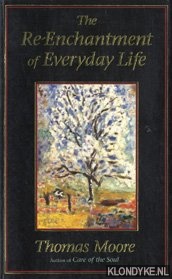 Moore, Thomas - The re-enchantment of everyday life