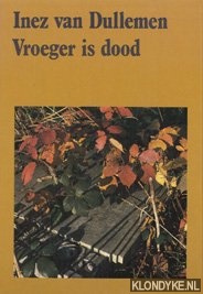Dullemen, Inez van - Vroeger is dood (GROTE LETTER UITGAVE)