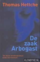 Hettche, Thomas - De zaak Arbogast: misdaadroman