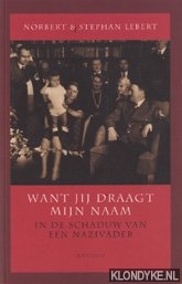 Lebert, Norbert - Want jij draagt mijn naam: in de schaduw van een nazivader