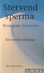 Cadbury, Deborah - Stervend sperma: een steriele toekomst