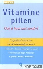 Oppedijk, Rob - Vitaminepillen: ook u kunt niet zonder! Uitgekiend vitamine- en mineralenadvies voor: kinderen, tieners, zwangeren, vrouwen aan de pil, mannen, sporters, rokers, ouderen