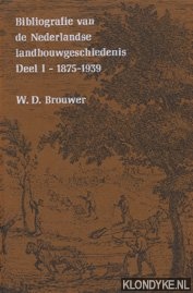 Brouwer, W.D. - Bibliografie van de Nederlandse landbouwgeschiedenis, Deel I (1875-1939) en Deel II (1940-1970)