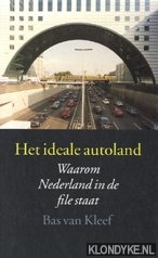 Kleef, Bas van - Het ideale autoland: waarom Nederland in de file staat
