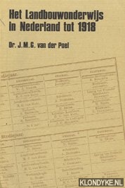 Poel, J.M.G. van der - Het Landbouwonderwijs in Nederland tot 1918