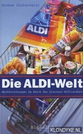 Hintermeier, Hannes - Die Aldi-Welt: Nachforschungen im Reich der Discount-Milliard
