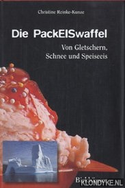 Reinke-Kunze, Christine - Die PackEISwaffel: von Gletschern, Schnee, und Speiseeis