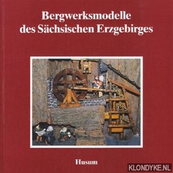 Hoinkis, Karin e.a. - Bergwerksmodelle des Schsischen Erzgebirges