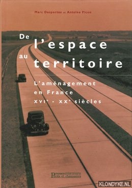 Desportes, Marc & Picon, Antoine - De l'espace au territoire: l'amnagement en France XVIe - Xxe sicles