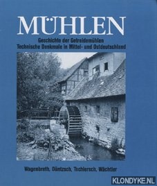 Wagenbreth, Otfried - Mhlen - Geschichte der Getreidemhlen Technische Denkmale in Mittel- und Ostdeutschland