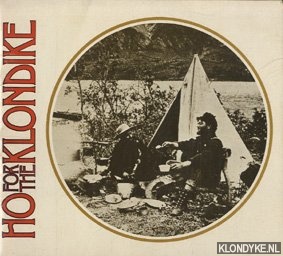 Stanton, James B. - Ho for the Klondike. A Whimsical look at the years 1897-1898
