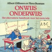 Gillissen, Albert - Onwijs onderwijs: het alternatieve handboek voor het onderwijs