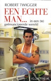 Twigger, Robert - Een chte man... in een (te) gemancipeerde wereld
