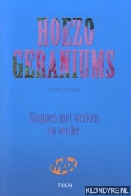 Blok, Anneke de - Hoezo, geraniums!: stoppen met werken en verder