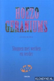 Blok, Anneke de - Hoezo, geraniums!: stoppen met werken en verder