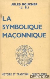 Boucher, Jules - La symbolique maonnique: ou, l'art royal remis en lumire et restitu selon les rgles de la symbolique soterique et traditionnelle