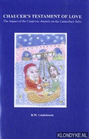 Lindeboom, B.W. - Chaucer's Testament of Love. The Impact of the Confessio Amantis on the Canterbury Tales