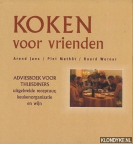 Jans, Arend & Matht, Piet & Werner, Ruurd - Koken voor vrienden. Adviesboek voor thuisdiners. Uitgebreide receptuur, keukenorganisatie en wijn