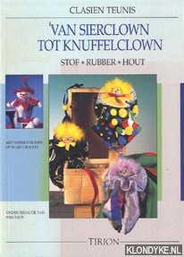 Teunis, Clasien - Van sierclown tot knuffelclown. Stof, rubber, hout