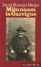 Meijer, Henk Romijn - Mijn naam is Garrigue: de reconstructie van een moord, gepleegd in de loop van 1847 in Dordogne