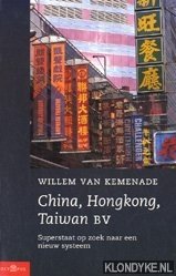 Kemenade, Willem van - China, Hong Kong, Taiwan BV: superstaat op zoek naar een nieuw systeem