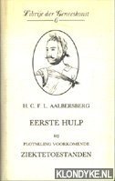 Aalbersberg, H.C.F.L. - Eerste hulp bij plotseling voorkomende ziekte toestanden.