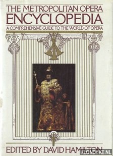 Hamilton, David - The Metropolitan Opera encyclopedia: a comprehensive guide to the world of opera