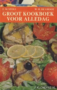 Stoll, F.M. & Groot, W.H. de - Groot kookboek voor alledag. Recepten, menu's en receptenleer