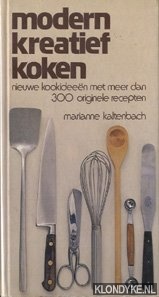 Kaltenbach, Marianne - Modern kreatief koken. Nieuwe kookideen met meer dan 300 originele recepten