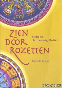 Boresa, Robert La - Zien door rozetten: zicht op het eeuwig motief: een zoektocht naar betekenissen