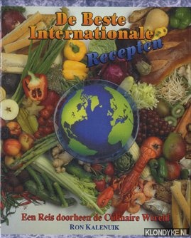 Kalenuik, Ron - De Beste Internatiopnale Recepten. Een Reis doorheen de Culinaire Wereld