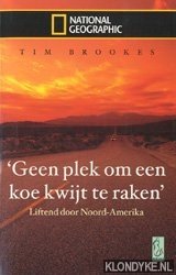 Brookes, Tim - 'Geen plek om een koe kwijt te raken': liftend door Noord-Amerika