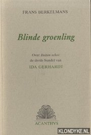 Berkelmans, Frans - Blinde groenling: over Buiten schot, de derde bundel van Ida Gerhardt