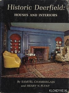 Chamberlain, Samuel & Flynt, Henry N. - Historic Deerfield: houses and interiors