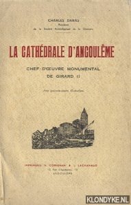 Daras, Charles - La Cathdrale d'Angoulme. Chef-d'oeuvre monumental de Girard II