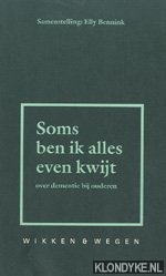 Bennink, Elly - Soms ben ik alles even kwijt: over dementie bij ouderen