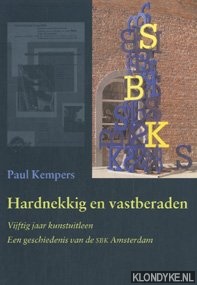 Kempers, Paul - Hardnekkig en vastberaden. Vijftig jaar kunstuitleen. Een geschiedenis van de SBK Amsterdam