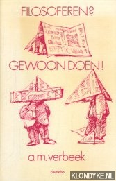 Verbeek, A.M. - Filosoferen? Gewoon doen!