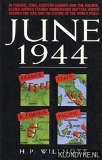 Willmott, H.P. - June 1944: in France, Italy, Eastern Europe and the Pacific, Allied armies fought momentous battles which decided the war and the future of the world itself