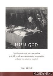Koene, Jean - Hun God. Opstellen over de strijd tussen oud en nieuw in de 18de en 19de eeuw naar aanleiding van geschriften uit die tijd over godsdienst en politiek