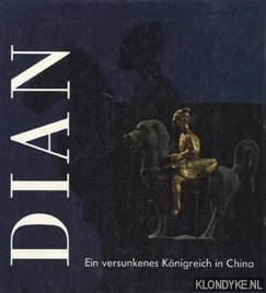 Lutz, Albert - Dian: ein versunkenes Knigreich in China: Kunstschtze aus dem Museum der Provinz Ynnan in Kunming, Volksrepublik China