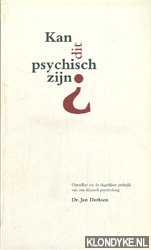 Derksen, Jan - Kan dit psychisch zijn? Opstellen uit de dagelijkse praktijk van een klinisch psycholoog