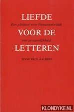 Aalbers, Paul - Liefde voor de letteren: een pleidooi voor literatuurkritiek met persoonlijkheid