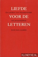 Aalbers, Paul - Liefde voor de letteren: een pleidooi voor literatuurkritiek met persoonlijkheid