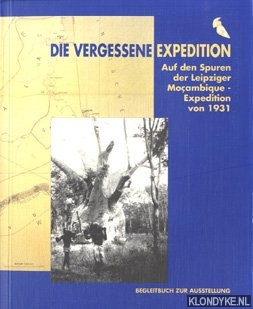 Bautz, Karin - Die vergessene Expedition: auf den Spuren der Leipziger Moambique-Expedition Spannaus/Stlpner (1931); [Begleitbuch zur gleichnamigen Ausstellung vom 23.9.1999 bis 5.3.2000]